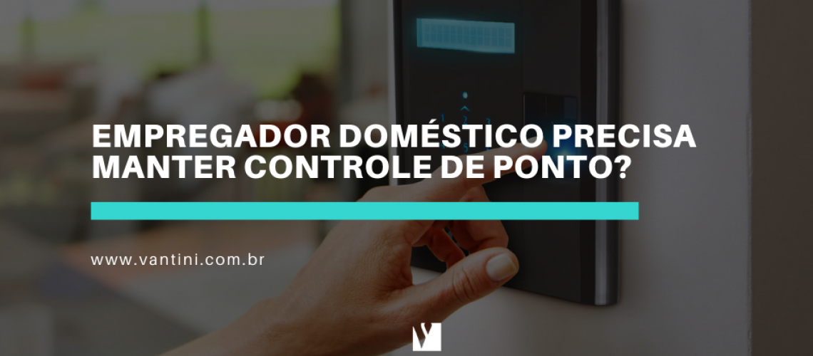 Empregador doméstico precisa manter controle de ponto(1)
